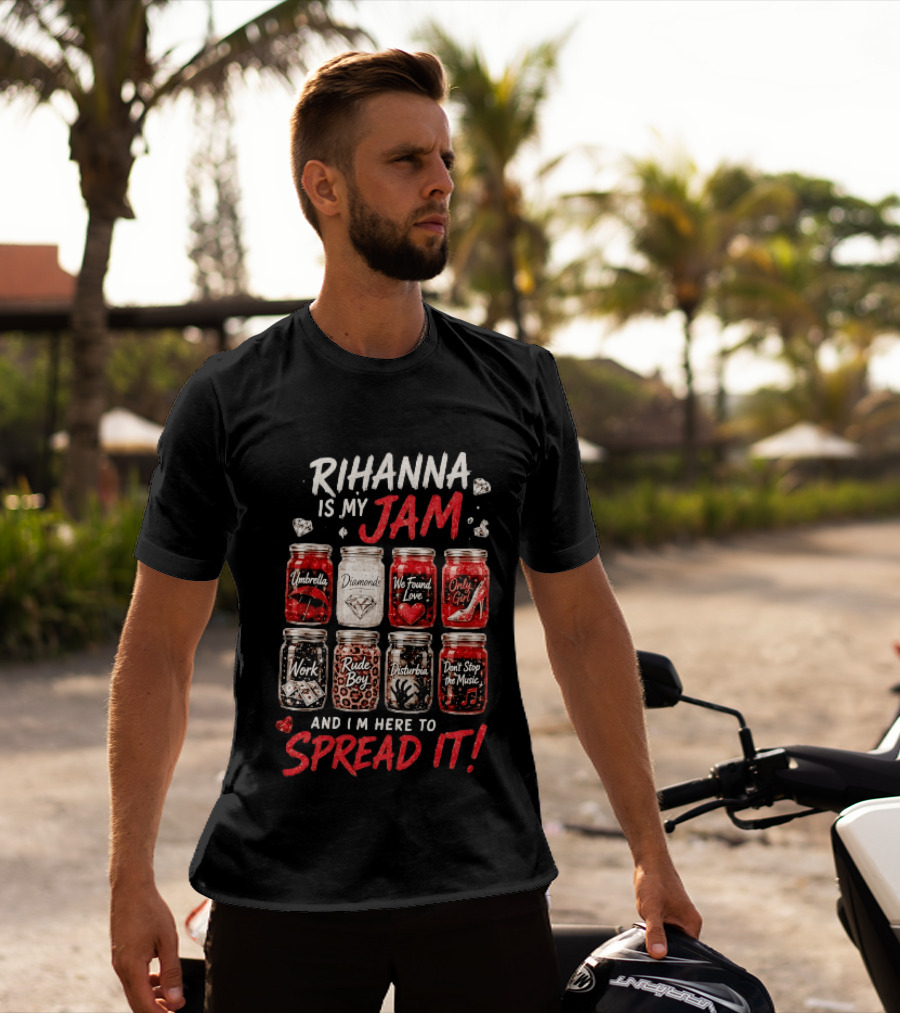 Rihanna Is My Jam Song Jars Umbrella Diamonds We Found Love Only Girl Work Rude Boy Disturbia Don't Stop The Music T-Shirt