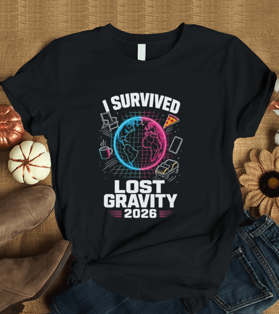 Survived Lost Gravity 2026 Earth Pizza Coffee Phone Car T-Shirt