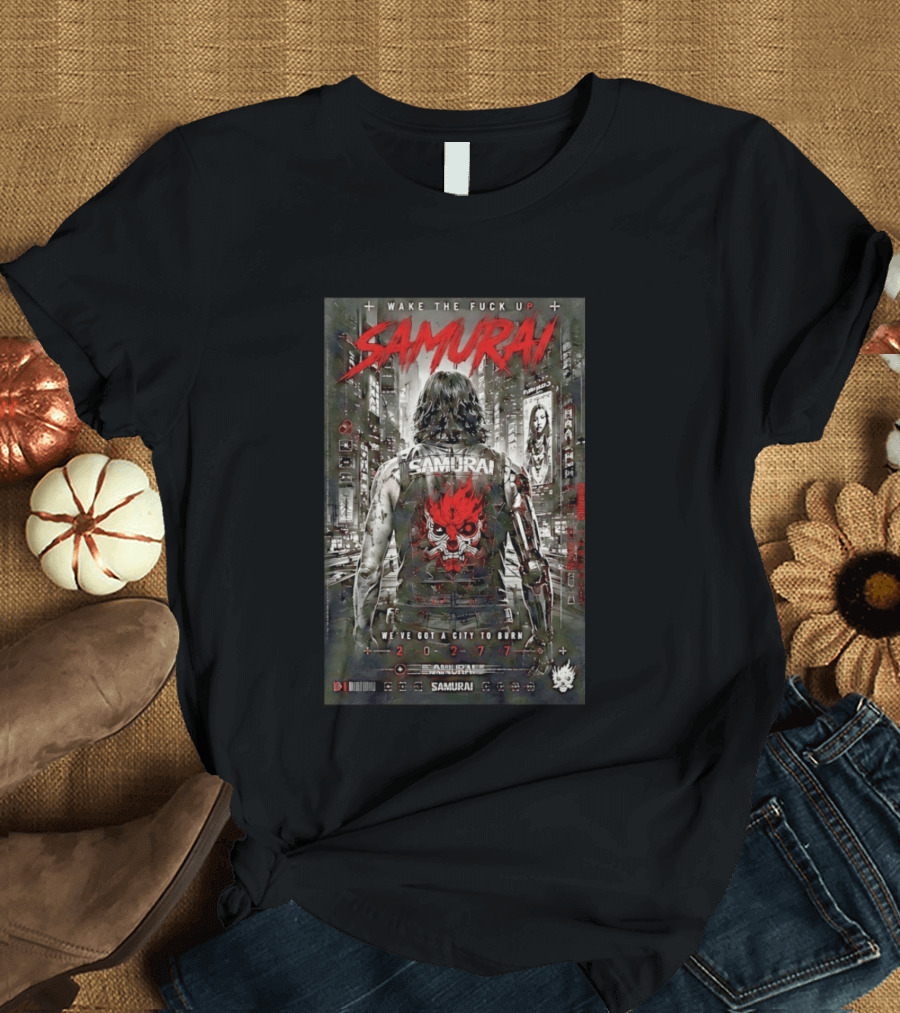Samurai Wake The Fuck Up We've Got A City To Burn 2077 Cyberpunk Aesthetic T-Shirt