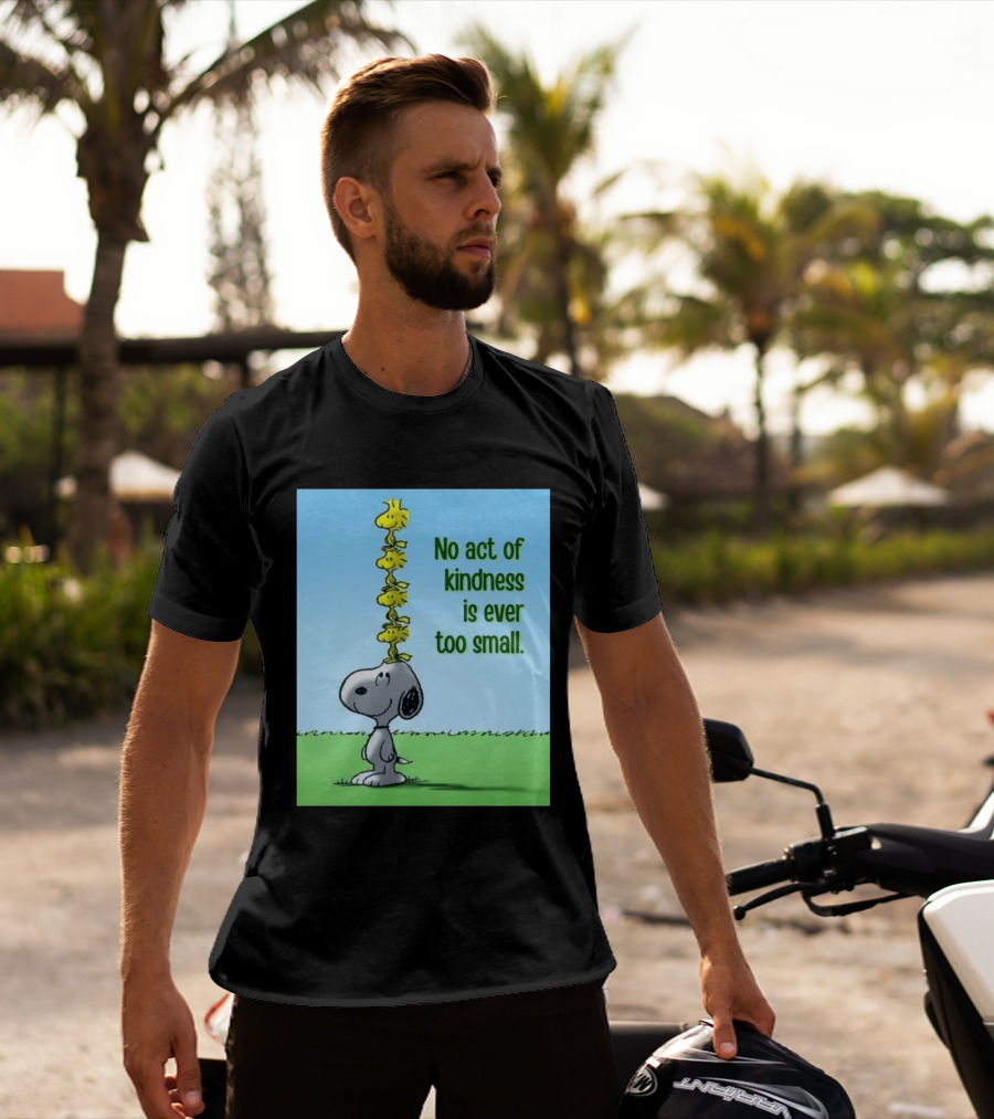 Snoopy Woodstock No Act Of Kindness Is Ever Too Small Peanuts T-Shirt