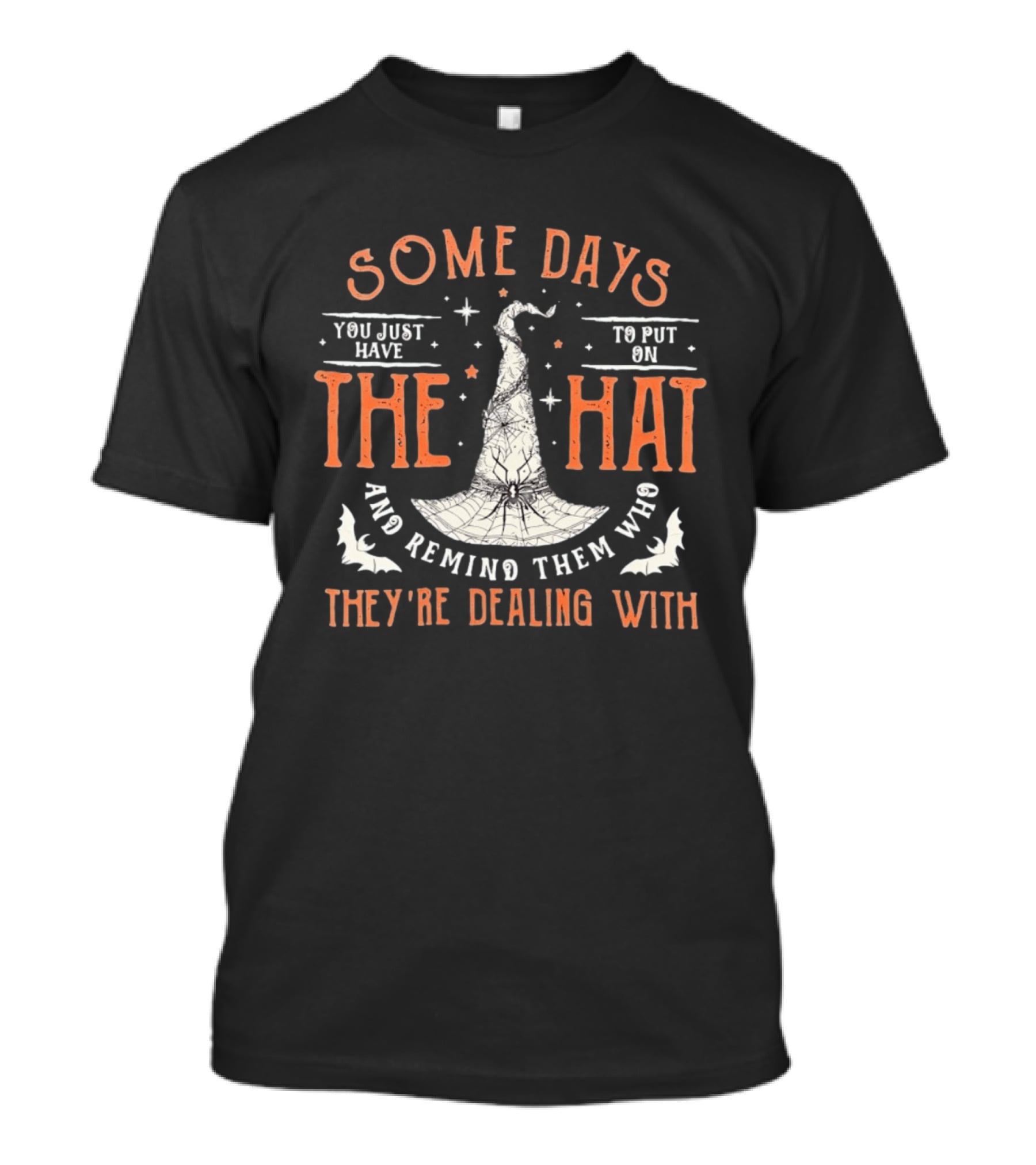 Some Days You Just Have To Put On The Hat And Remind Them Who They're Dealing T-Shirt