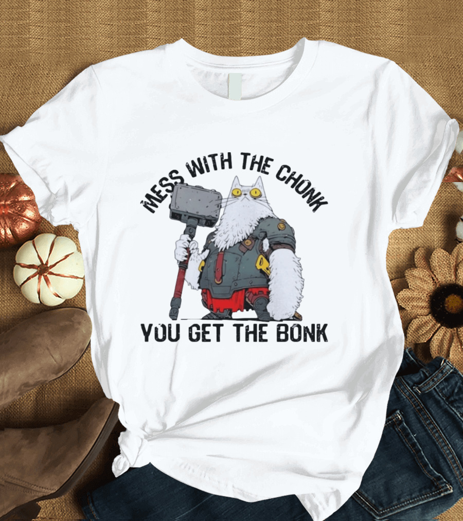 Mess With The Chonk You Get The Bonk Cat Warrior Hammer Armor T-Shirt
