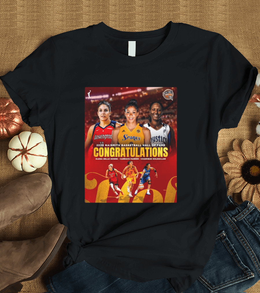 2026 Naismith Basketball Hall Of Fame Inductees Congratulations Elena Delle Donne Candace Parker Chamique Holdsclaw T-Shirt
