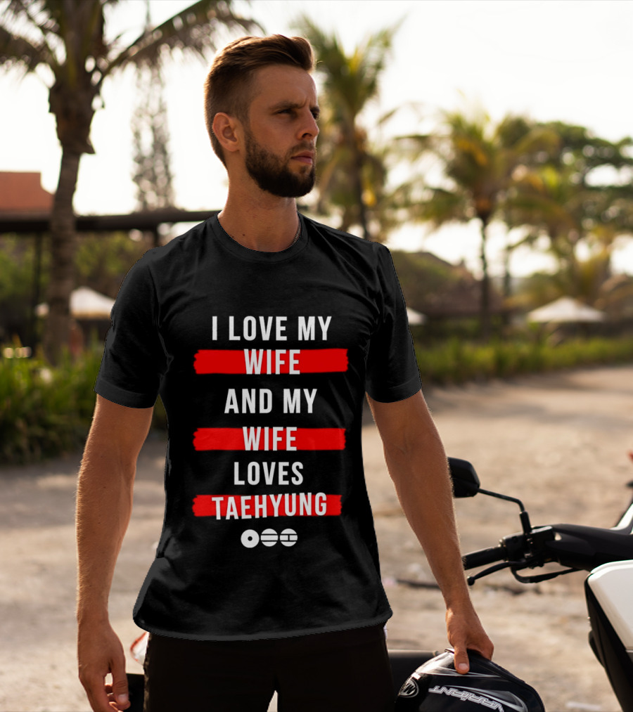 I Love My Wife And My Wife Loves Taehyung Popular BTS K Pop Fan T-Shirt