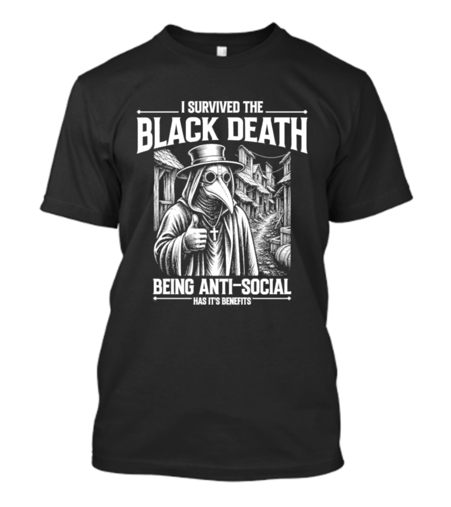 I Survived The Black Death Being Anti Social Has Its Benefits Plague Doctor T-Shirt