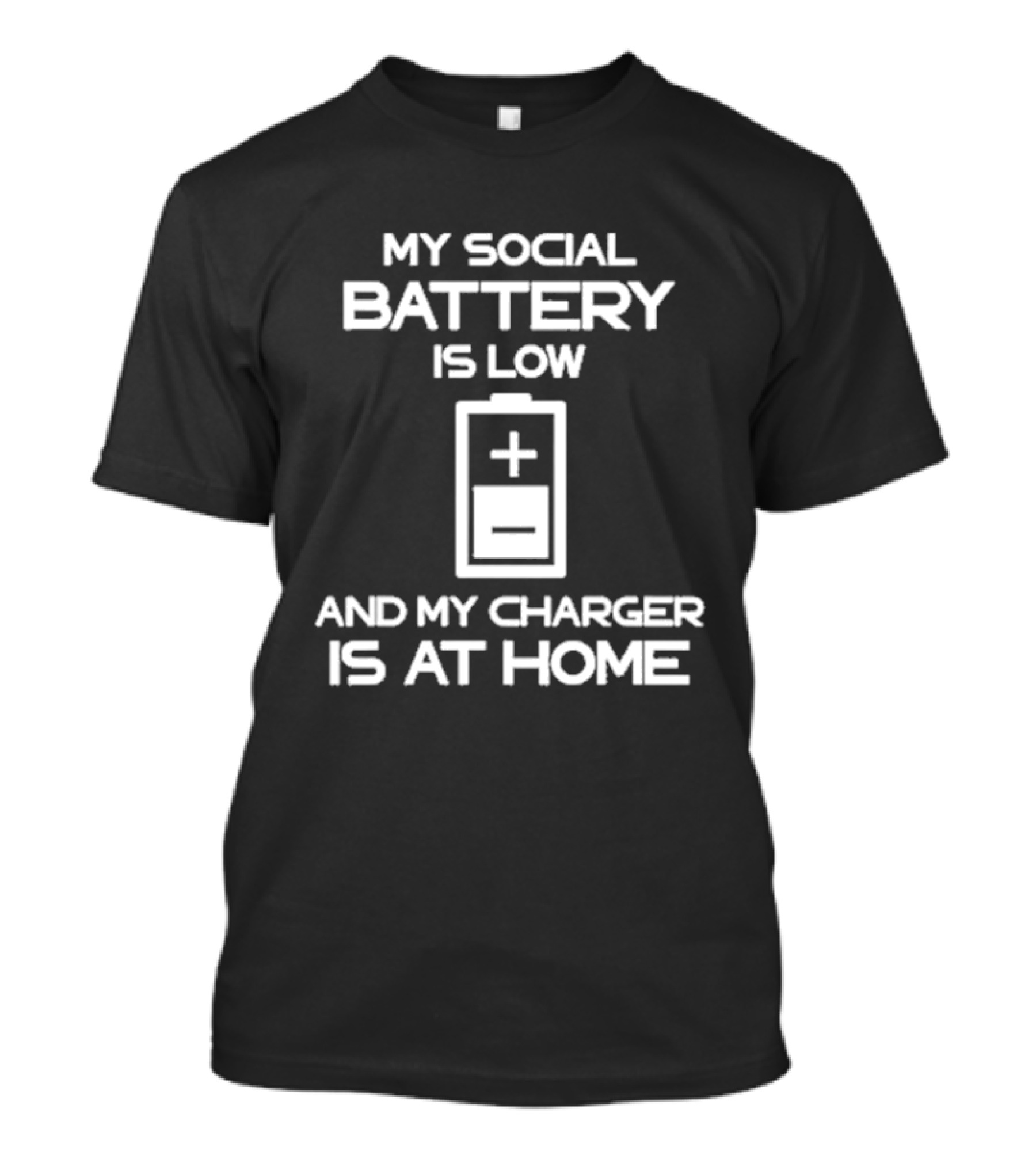 My Social Battery Is Low And My Charger Is At Home Plus T-Shirt