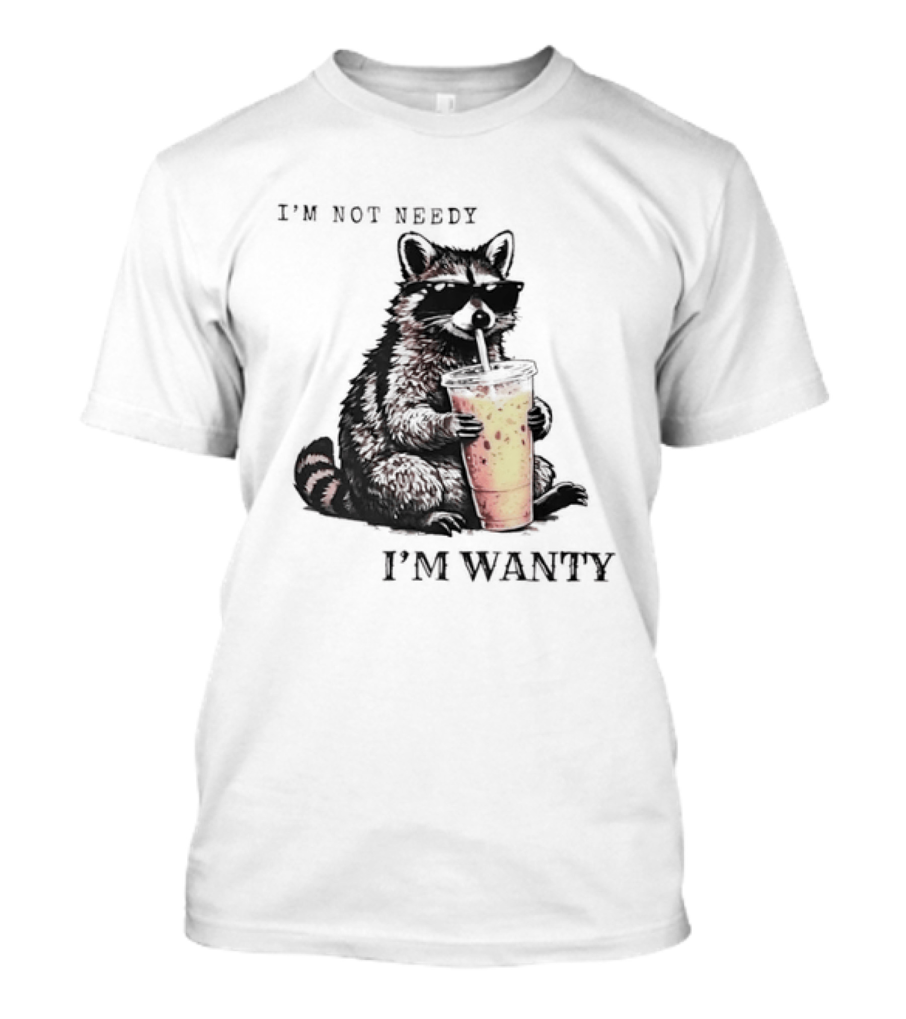 Im Not Needy Wanty Raccoon Wearing Black Sunglasses Drinking Iced Beverage T-Shirt