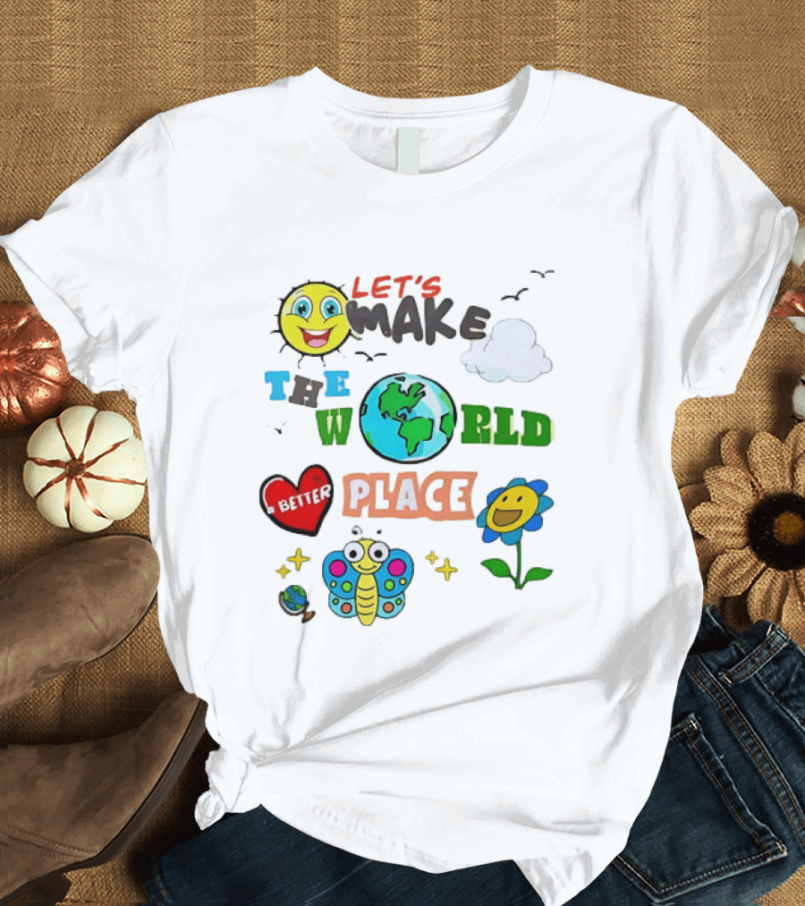 Let’s Make The World A Better Place Inspirational T-Shirt