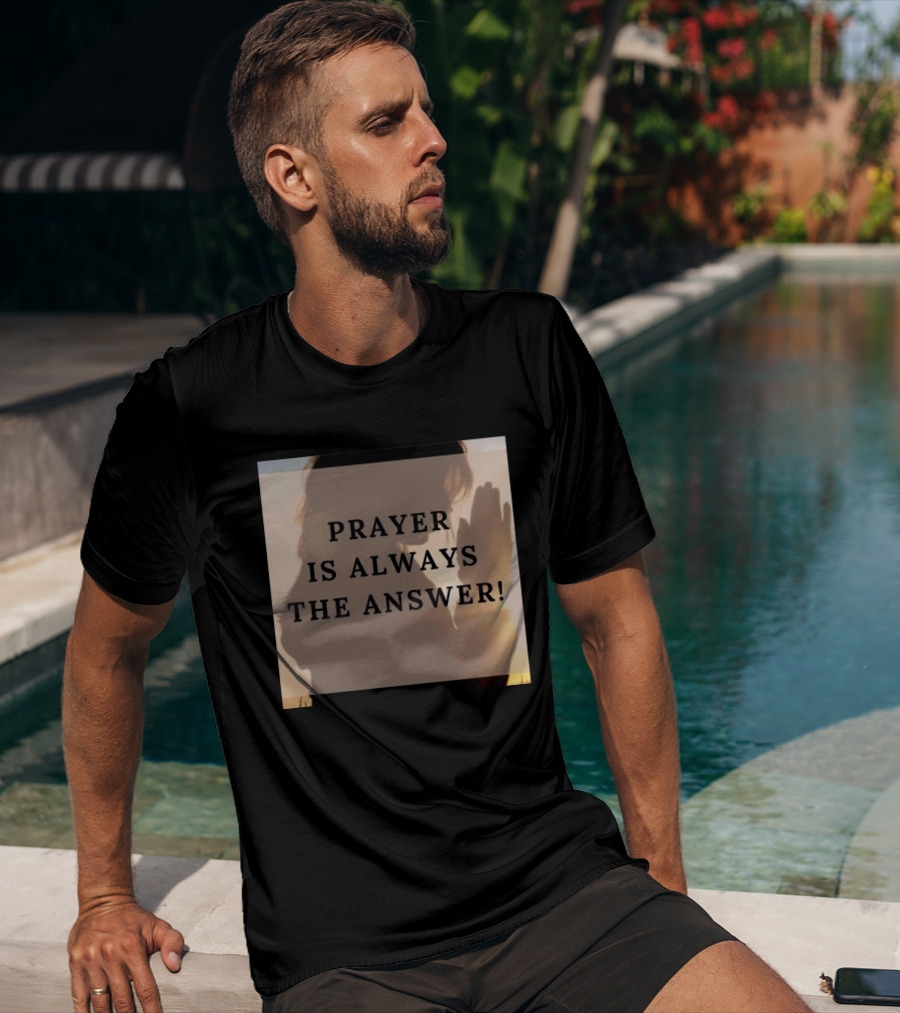 Prayer Is Always The Answer T-Shirt