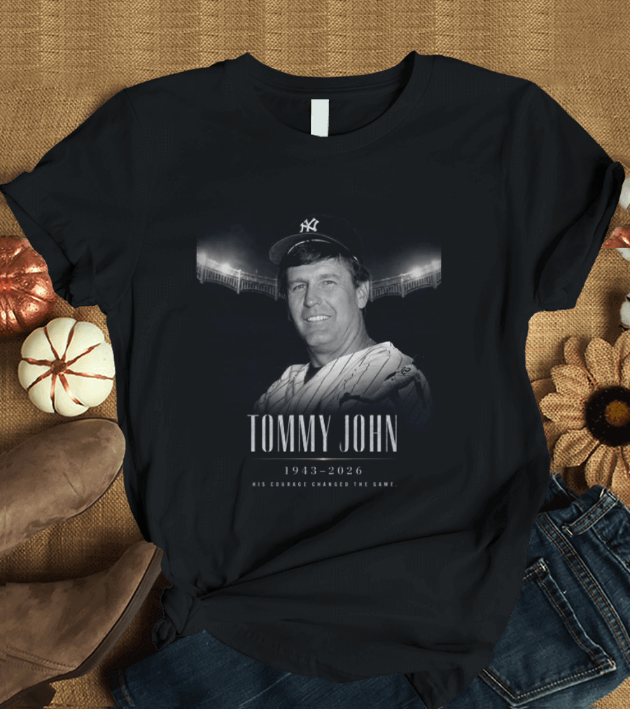 Tommy John 1943 2026 Yankee Legend His Courage Changed The Game T-Shirt