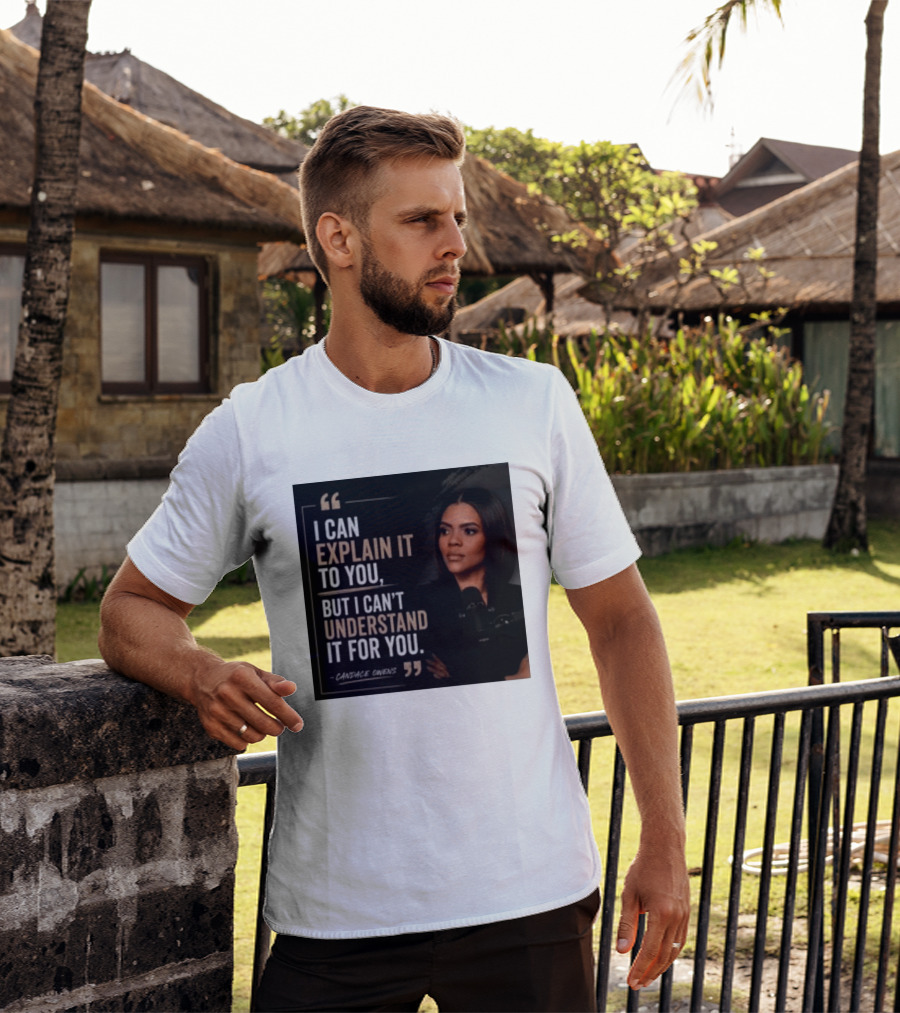 Candace Owens Quote I Can Explain It To You But I Can't Understand It For You T-Shirt
