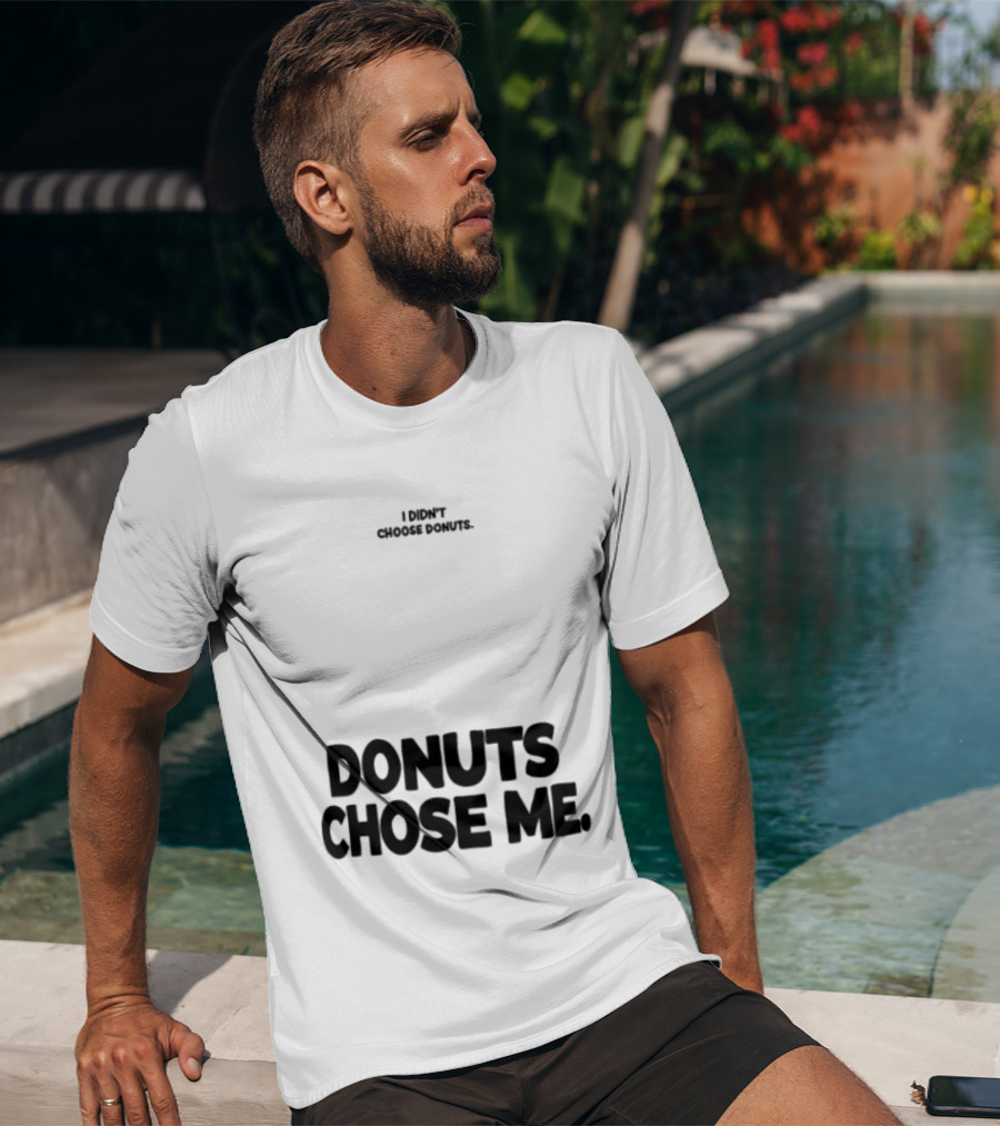 Superfresh Clothes Store I Didn't Choose Donuts Donuts Chose Me Street White T-Shirt