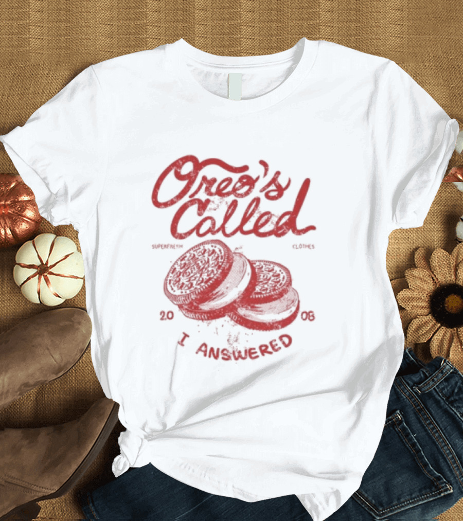 Superfresh Clothes Oreo's Called I Answered 2008 T-Shirt