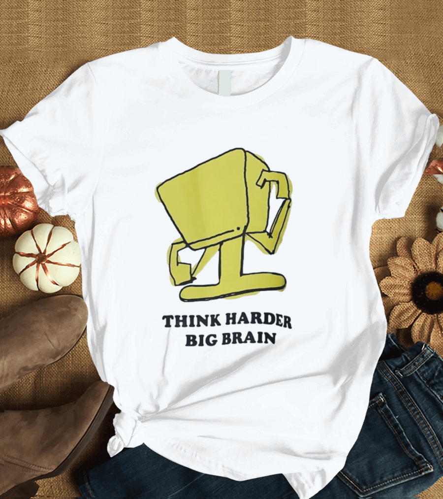 Think Harder Big Brain Intellectual Smart Humor T-Shirt