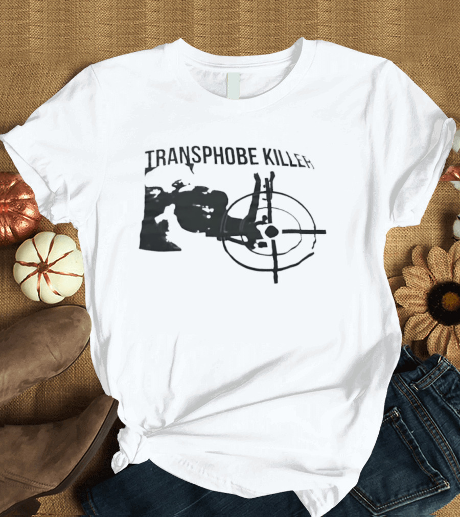 Transphobe Killer Activism Social Justice T-Shirt