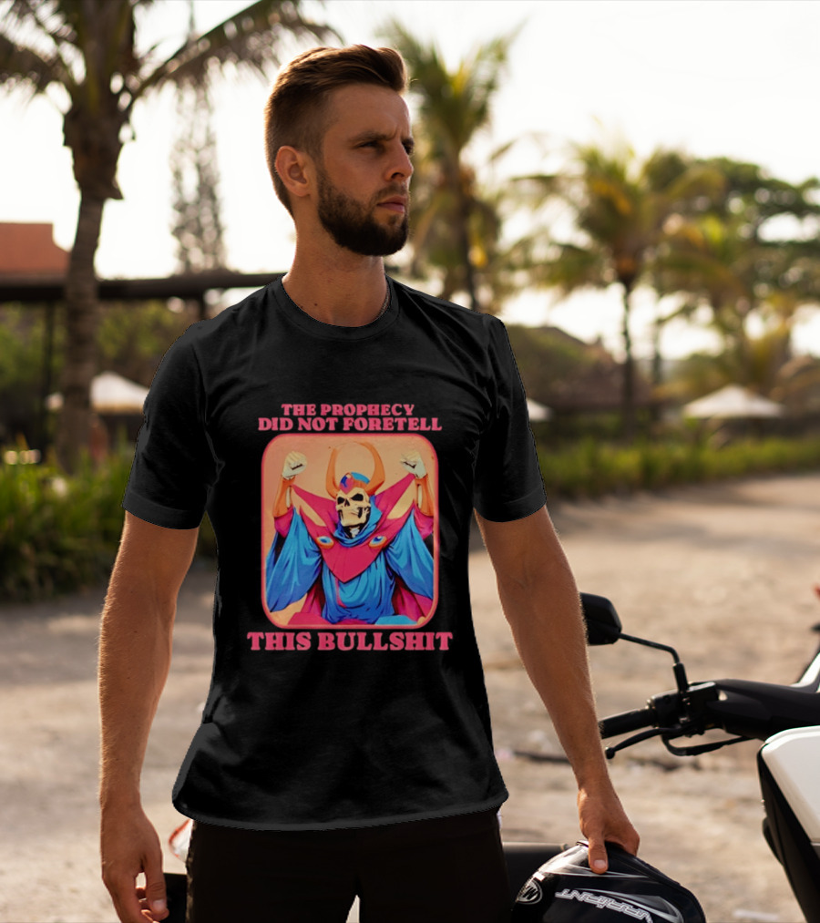 Skeletor The Prophecy Did Not Foretell This Bullshit Iconic Throwback Skeletor Expression T-Shirt
