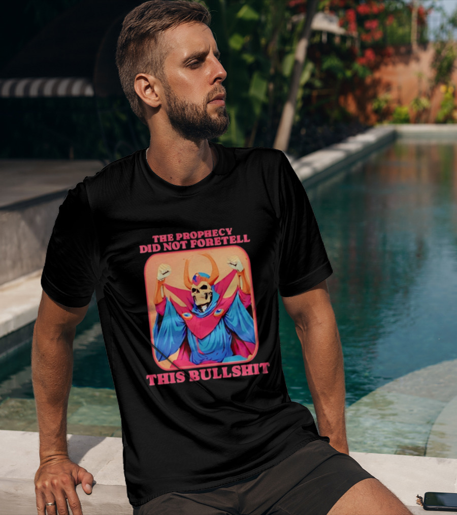 Skeletor The Prophecy Did Not Foretell This Bullshit Iconic Throwback Skeletor Expression T-Shirt