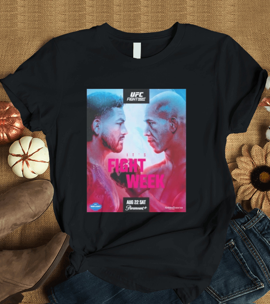UFC Fight Night It's Fight Week Aug 22 Sat Paramount+ Golden 1 Center T-Shirt