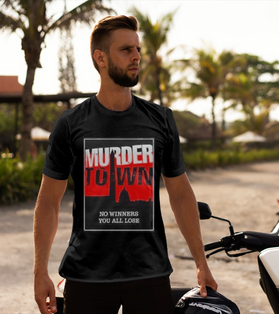 Murder Town No Winners You All Lose Washington DC Skyline T-Shirt