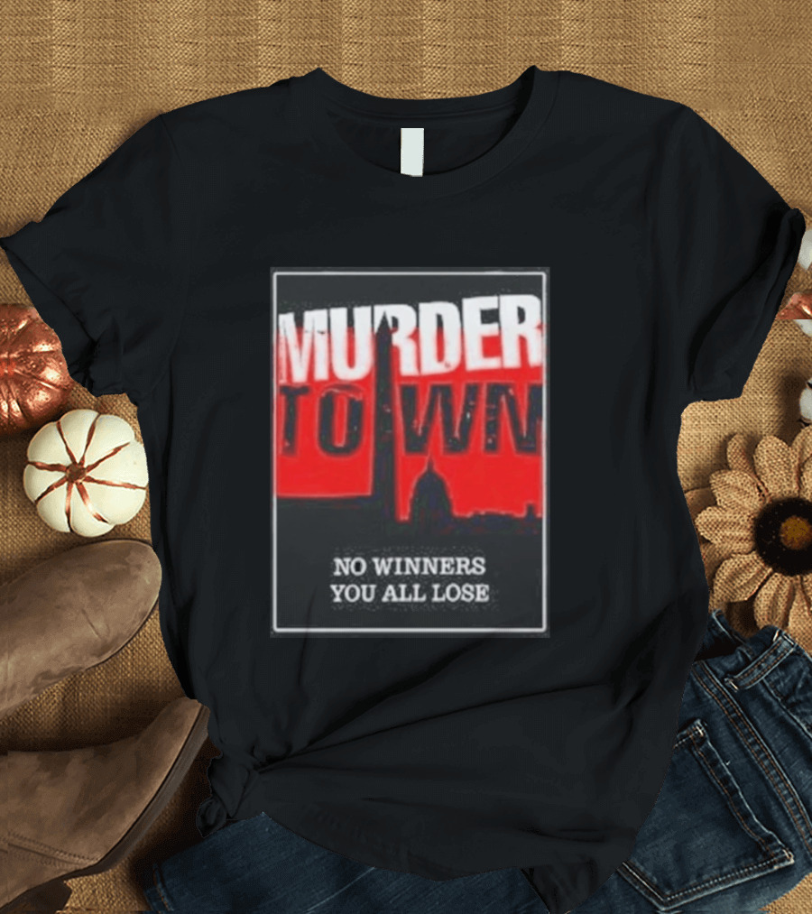 Murder Town No Winners You All Lose Washington DC Skyline T-Shirt