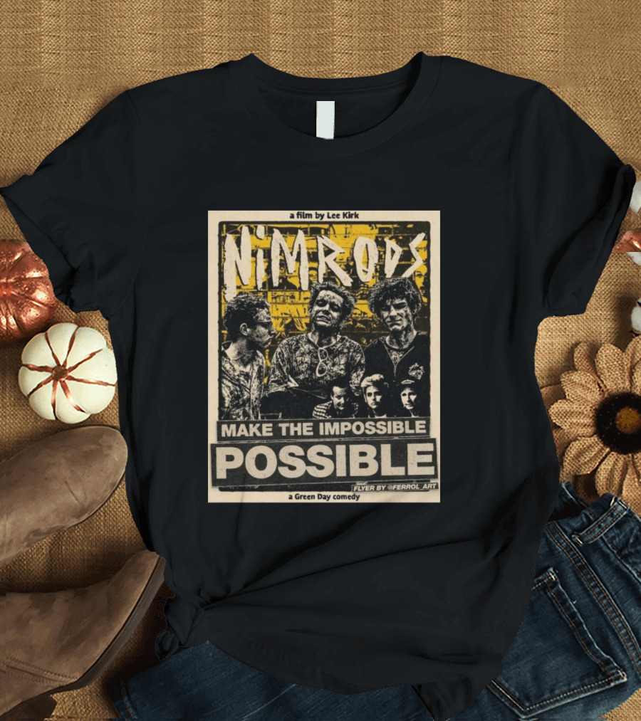 Nim Rods Make The Impossible Possible Green Day Comedy Film By Lee Kirk Flyer By Ferrol T-Shirt