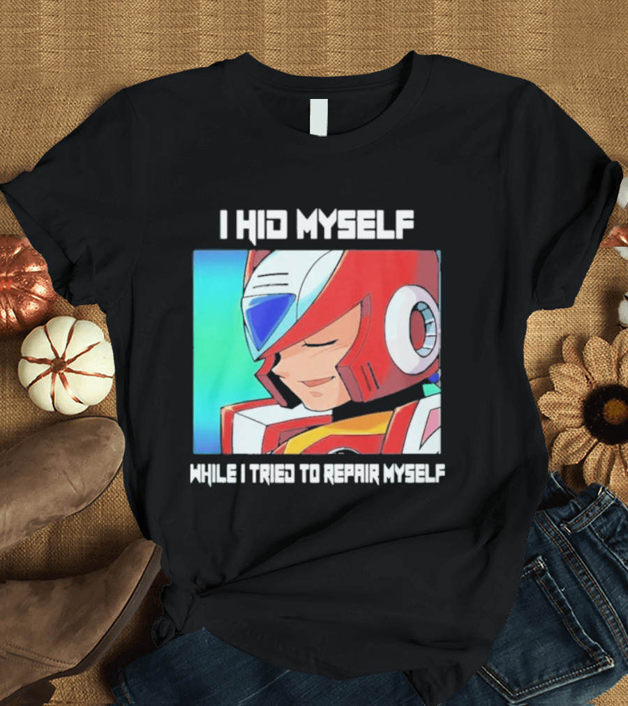 I Hid Myself While I Tried To Repair Myself Megaman X6 Zero T-Shirt