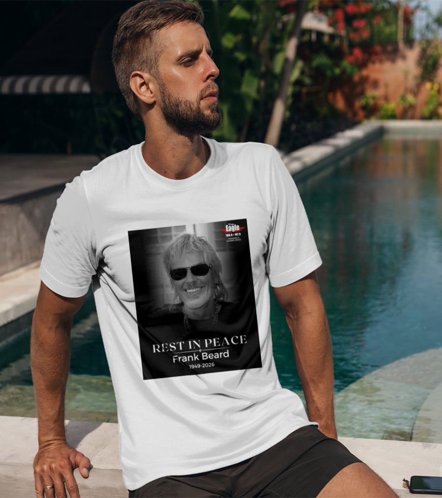 Rest In Peace Frank Beard 1949 2026 The Eagle 106.9 107.5 Houston's Classic Rock T-Shirt