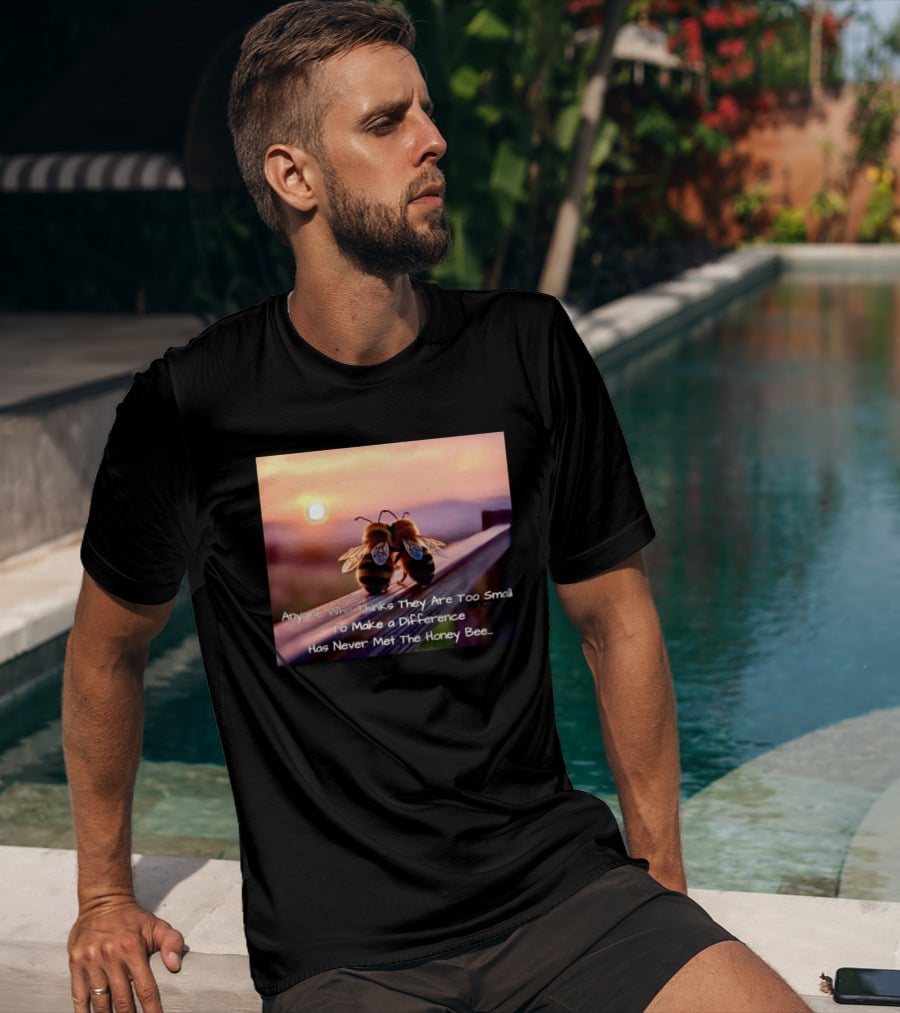 Anyone Who Thinks They Are Too Small To Make A Difference Has Never Met The Honey Bee Sunset T-Shirt