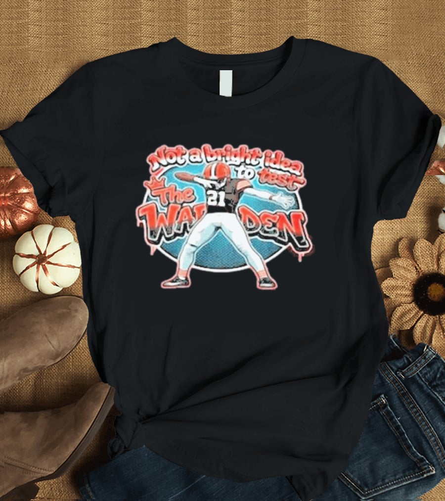 Not A Bright Idea To Test The Warden 21 Cleveland Browns Football Player Celebration T-Shirt