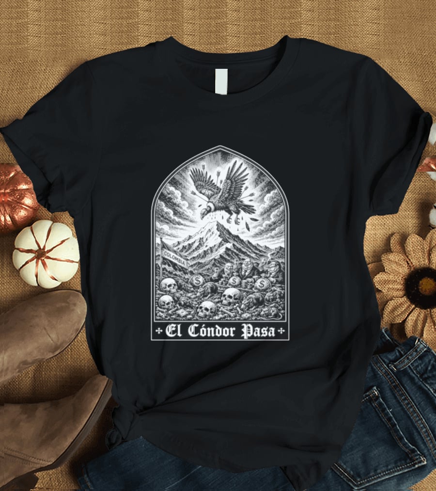 Colombia El Cóndor Pasa Political Corruption Illustrates Economic Injustice And Greed T-Shirt