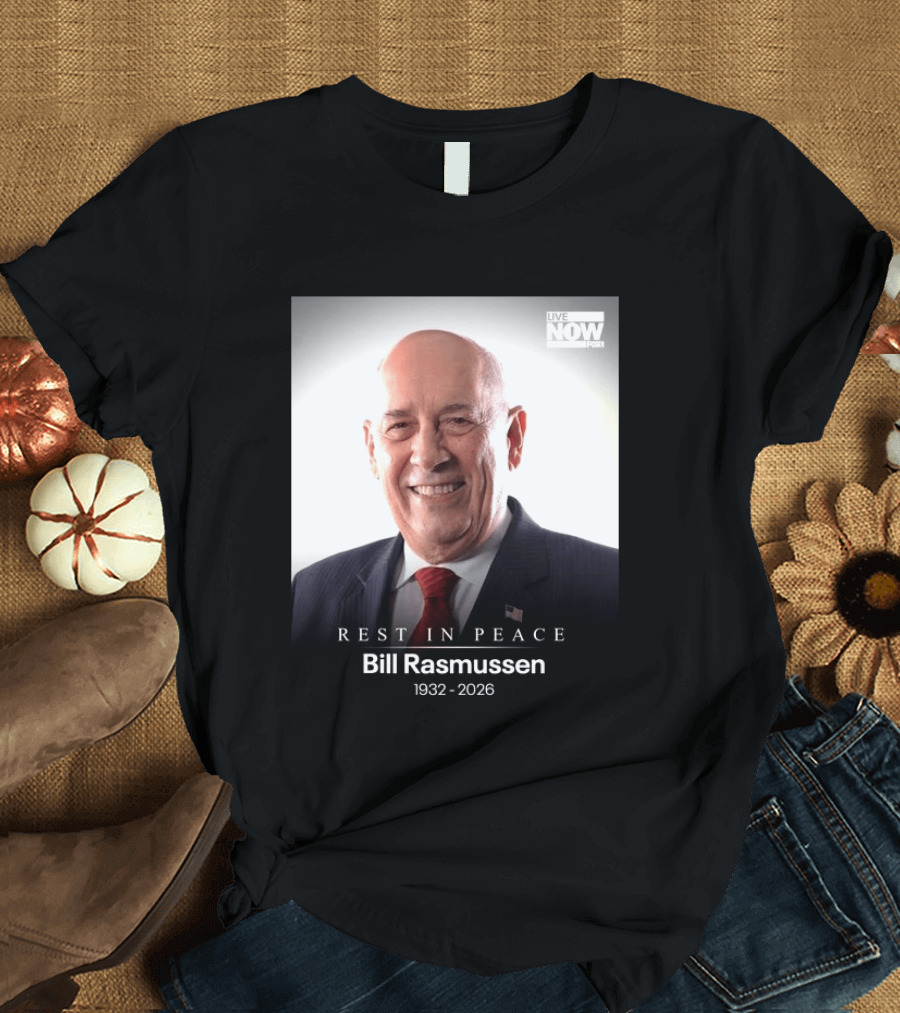 Rest In Peace Bill Rasmussen 1932 2026 Live Now Fox T-Shirt