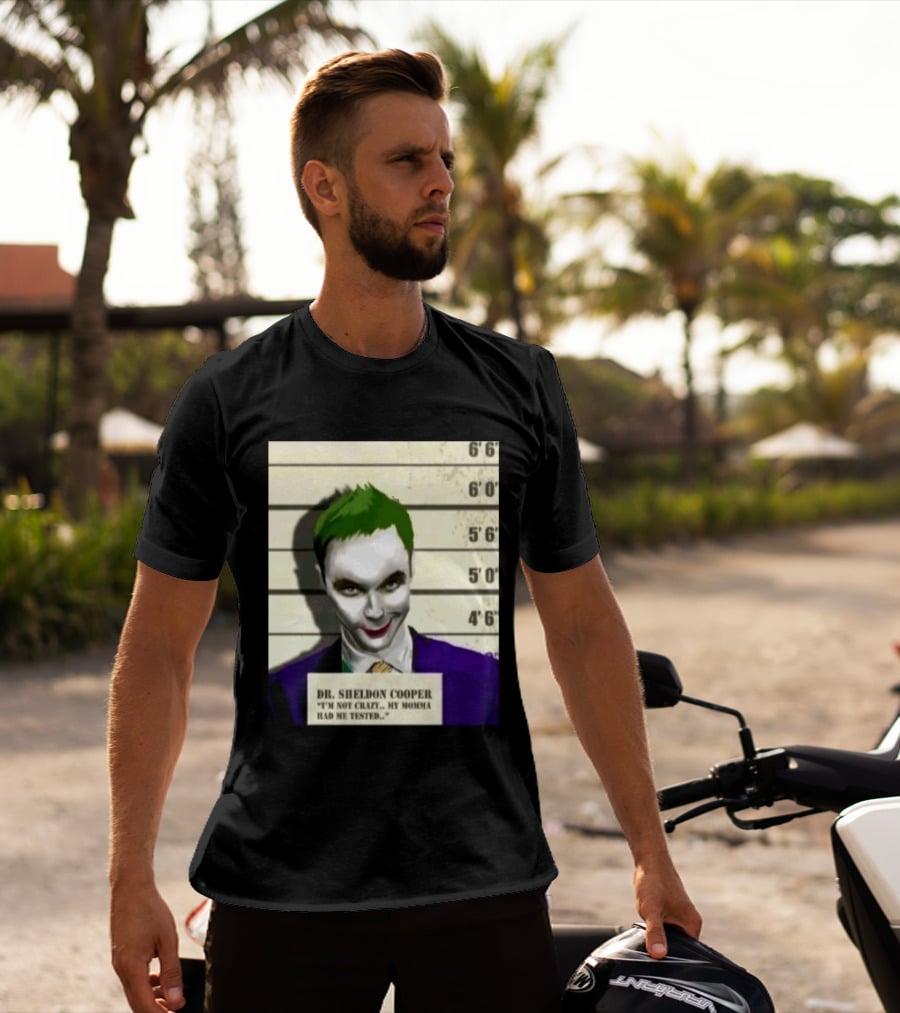 Dr Sheldon Cooper Joker I'm Not Crazy My Momma Had Me Tested Shot T-Shirt