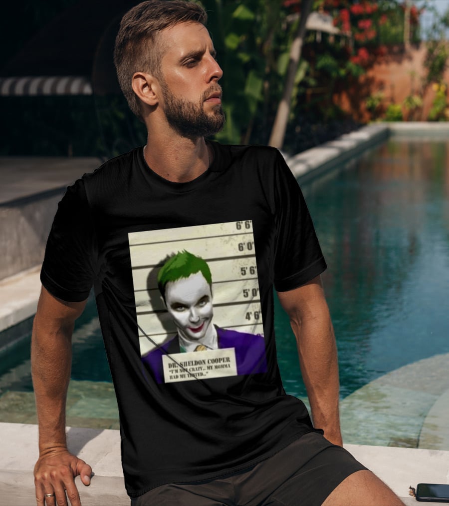 Dr Sheldon Cooper Joker I'm Not Crazy My Momma Had Me Tested Shot T-Shirt