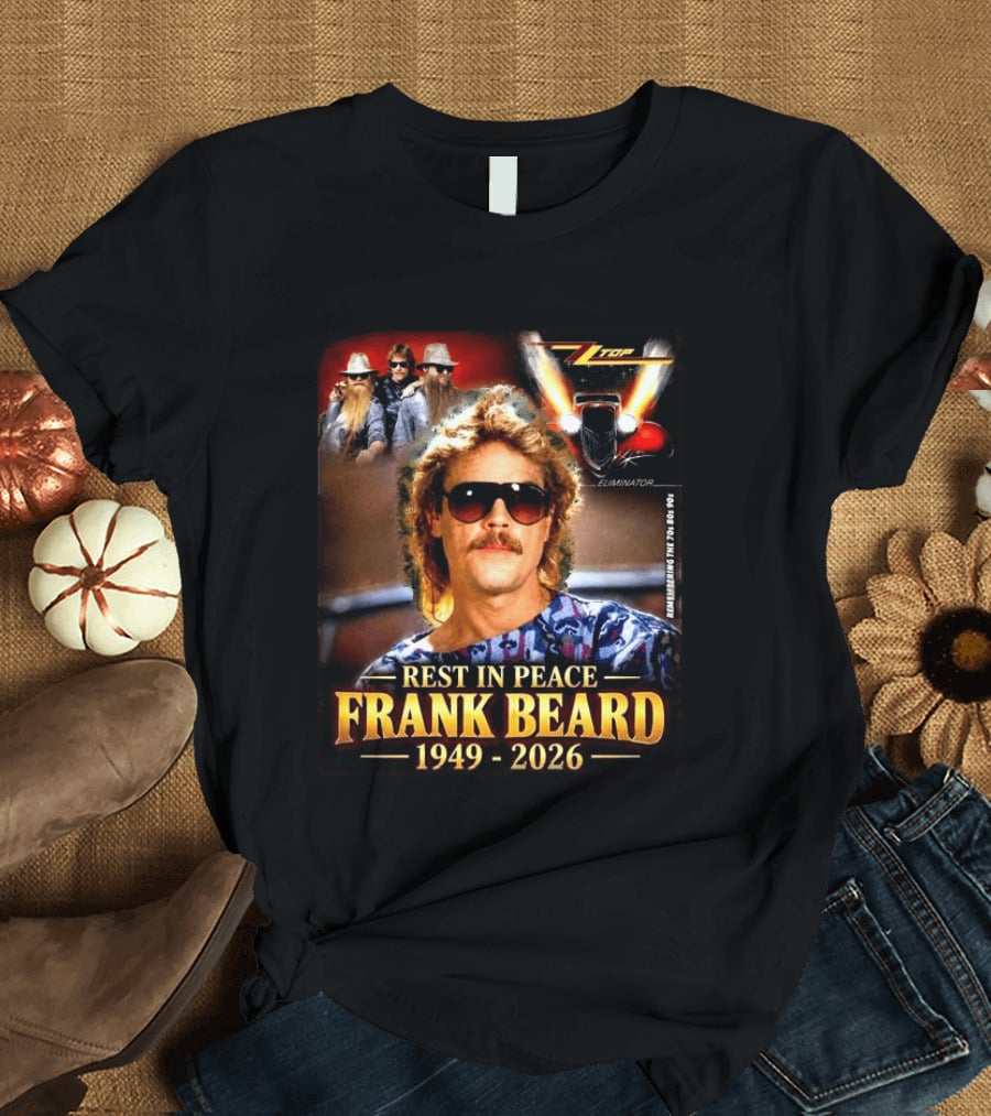 Rest In Peace Frank Beard 1949 2026 Zz Top Eliminator T-Shirt