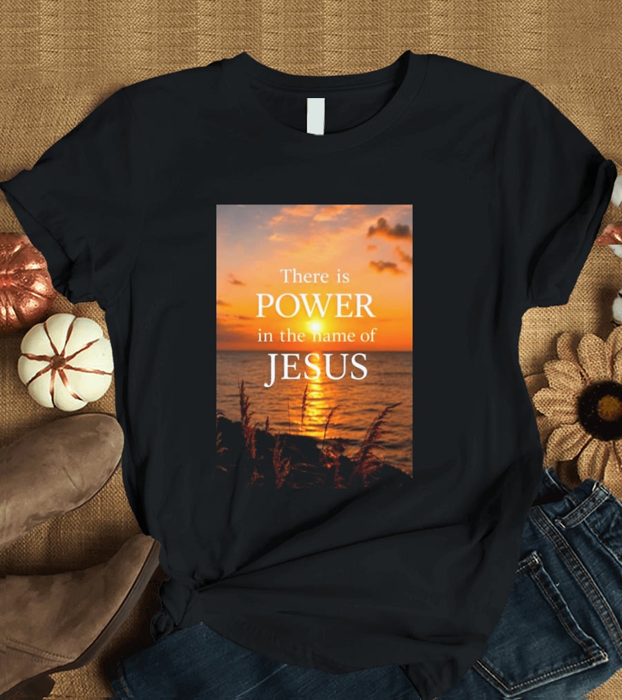 There Is Power In The Name Of Jesus Sunset Reflection T-Shirt