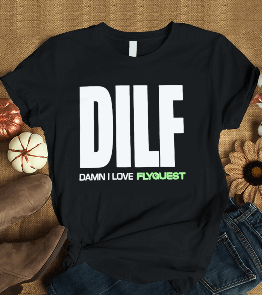DILF Damn I Love FlyQuest Esports League Of Legends T-Shirt