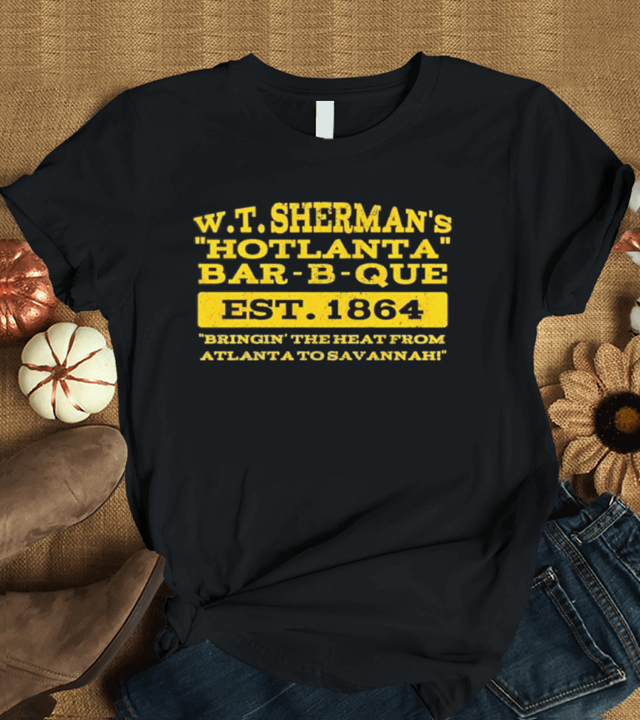 W.T. Sherman's Hotlanta Bar B Que Est 1864 Bringin' The Heat From Atlanta To Savannah T-Shirt