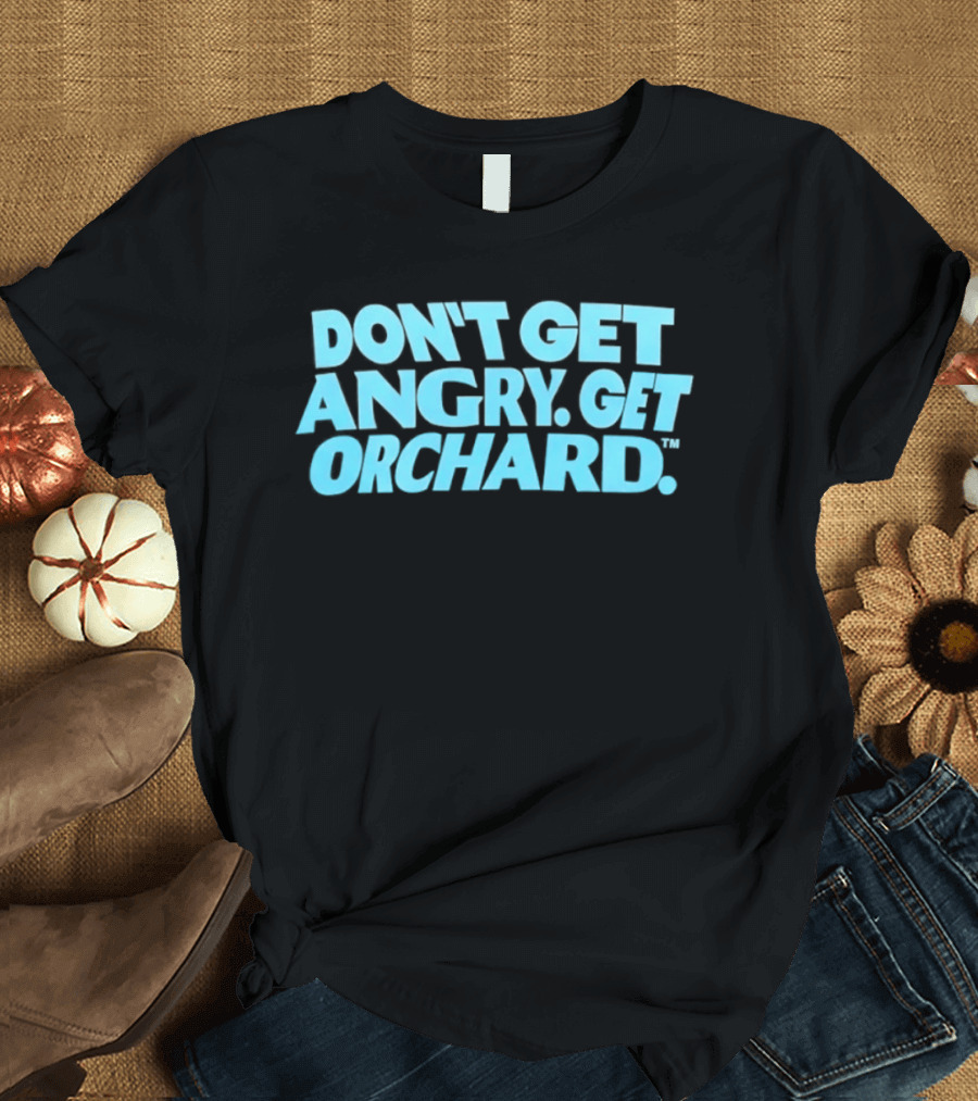 Don't Get Angry Get Orchard Cider Drink T-Shirt
