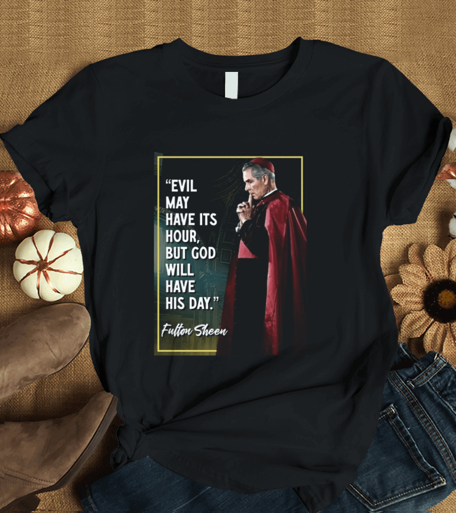 Evil May Have Its Hour But God Will Have His Day Fulton Sheen Red Robe Clerical Outfit T-Shirt
