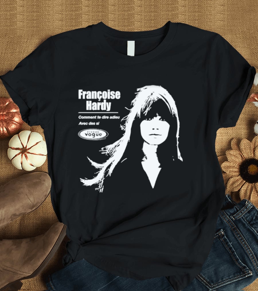 Françoise Hardy Comment Te Dire Adieu Avec Des Si Disques Vogue T-Shirt