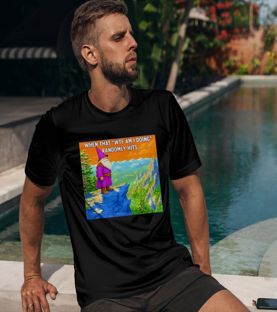 When That WTF Am I Doing Randomly Hits Wizard On Cliff T-Shirt