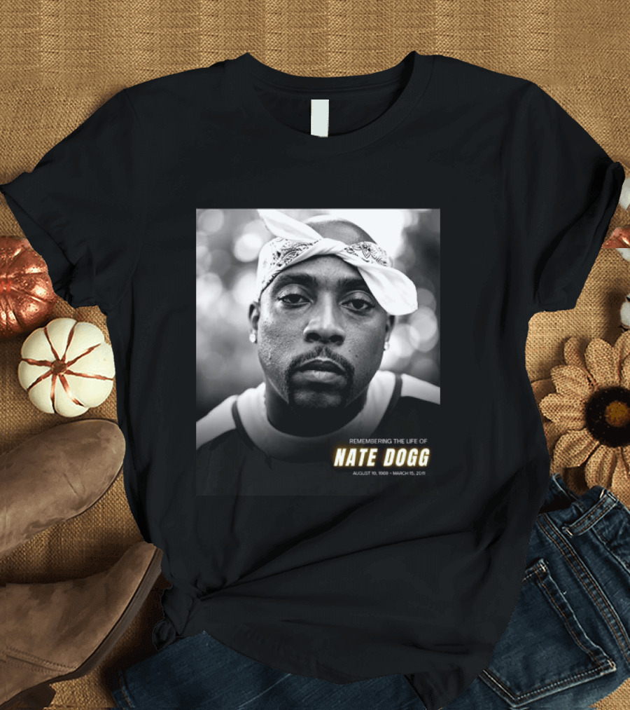 Remembering The Life Of Nate Dogg August 19 1969 To March 15 2011 T-Shirt