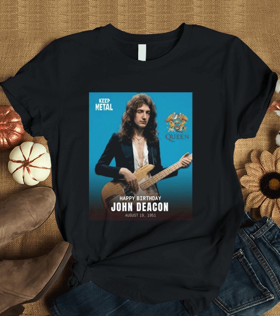 Keep Metal Queen Happy Birthday John Deacon August 19 1951 T-Shirt