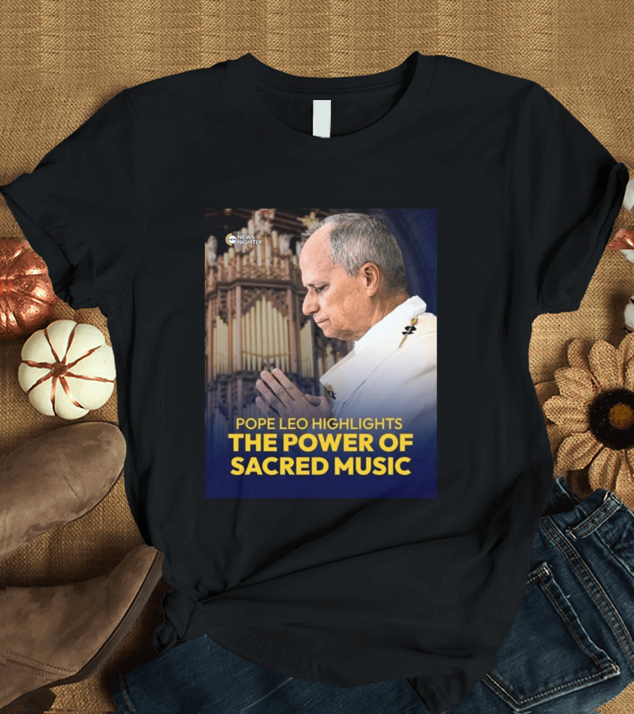 Pope Leo Highlights The Power Of Sacred Music News Nightly T-Shirt