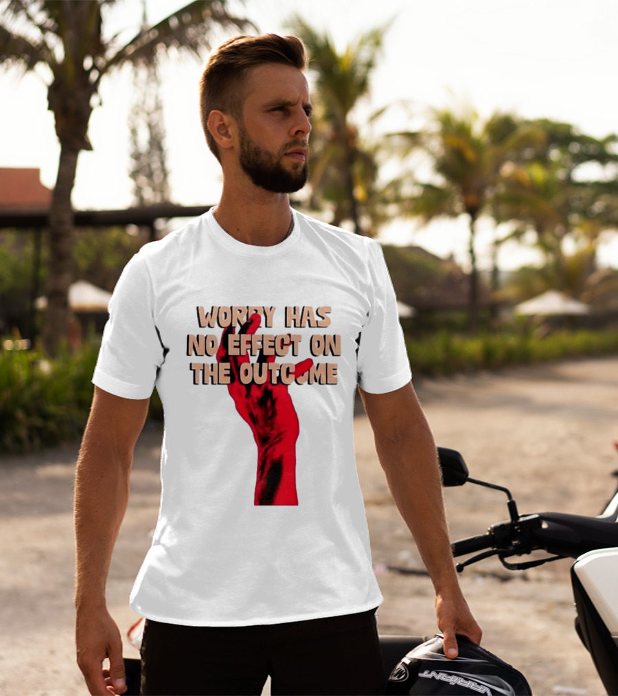 Worry Has No Effect On The Outcome Red Hand Motivation T-Shirt