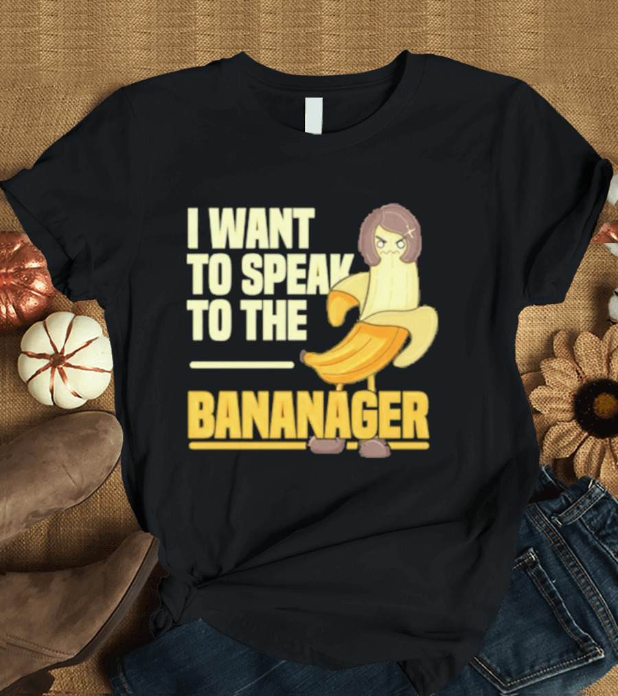 I Want To Speak To The Bananager Cartoon Banana T-Shirt