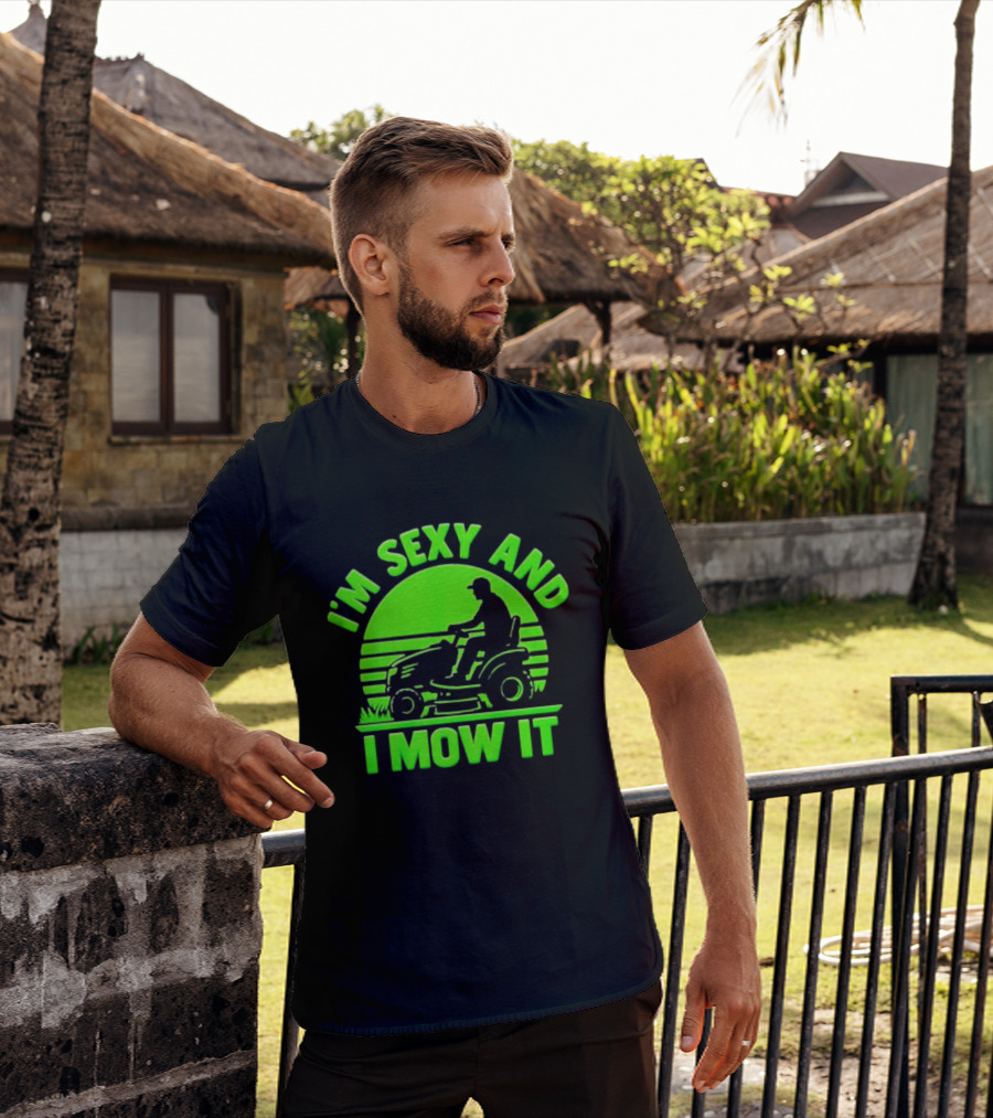 I'm Sexy And I Mow It Lawn Mower Gardening Humor T-Shirt