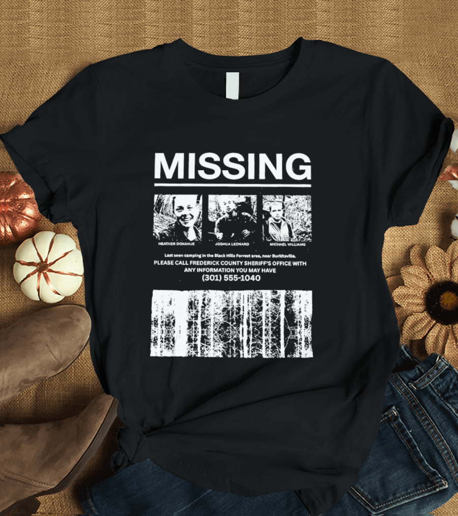 MISSING Blair Witch Project Heather Donahue Joshua Leonard Michael Williams Call 301 585 1040 T-Shirt