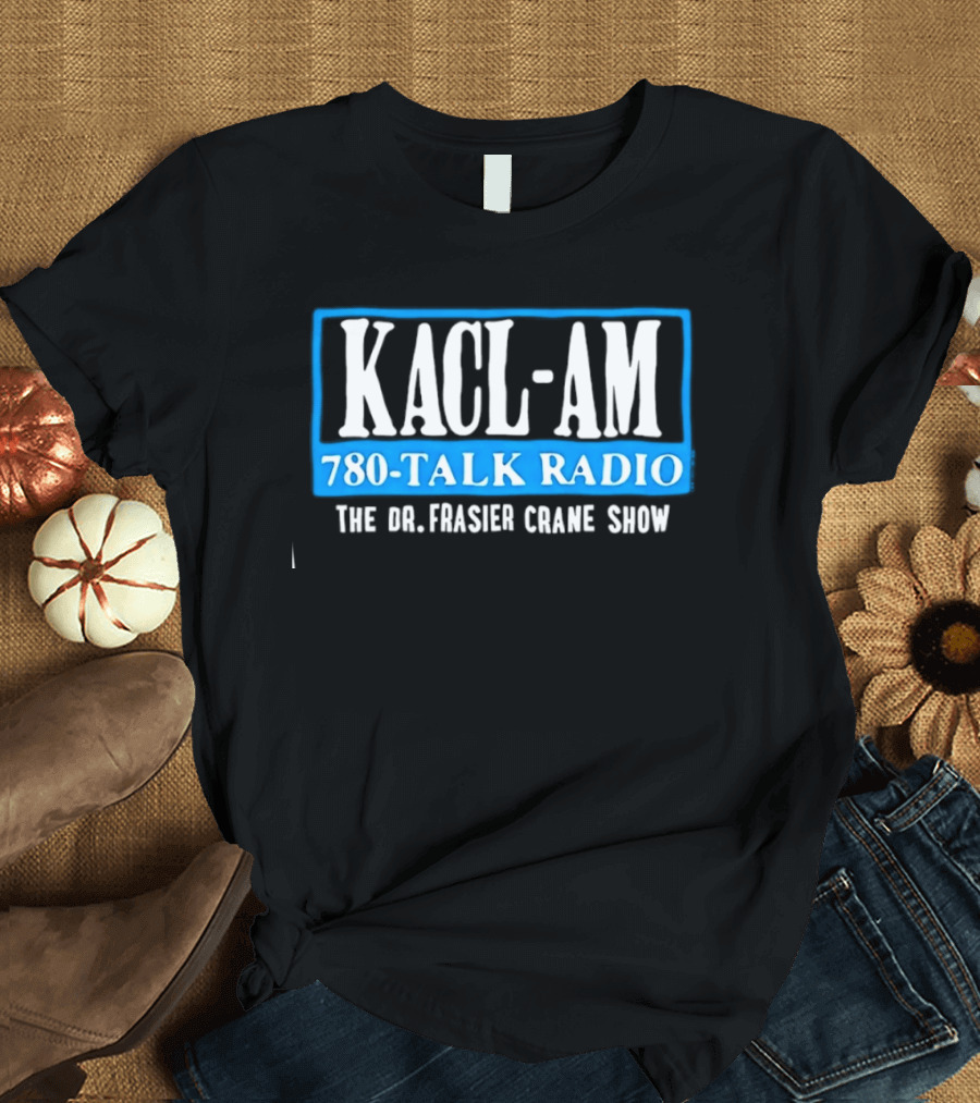 KACL AM 780 Talk Radio The Dr Frasier Crane Show T-Shirt