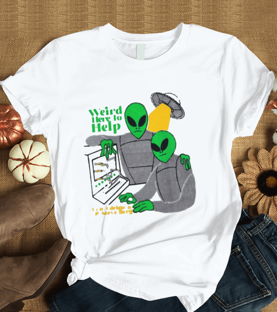 Weird Here To Help Alien Computer UFO T-Shirt
